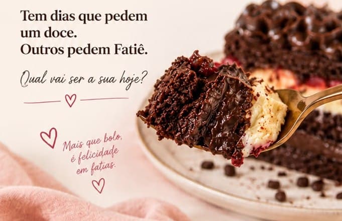 Tem dias que pedem um doce. Outros pedem Fatiê. Qual vai ser a sua hoje? Mais que bolo, é felicidade em fatias.